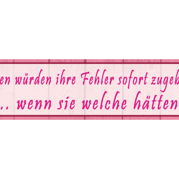 Schild Frauen Fehler Zugeben Fehlerlos Perfekt Gestehen 46 x 10 Blech od. Holz
