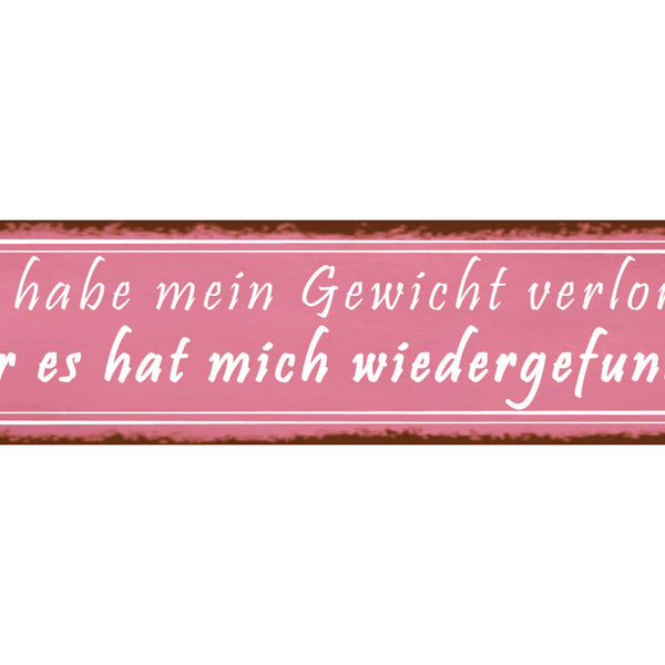 Schild Gewicht Verloren Gefunden Abnehmen Zunehmen Diät  46 x 10 Blech od. Holz