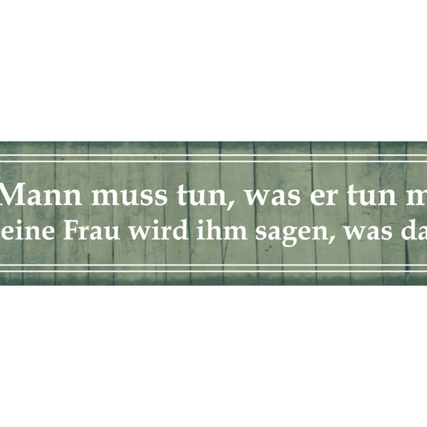 Schild Mann Tut Tun Müssen Frau Befehl Wunsch Plan Ehe 46 x 10 Blech od. Holz