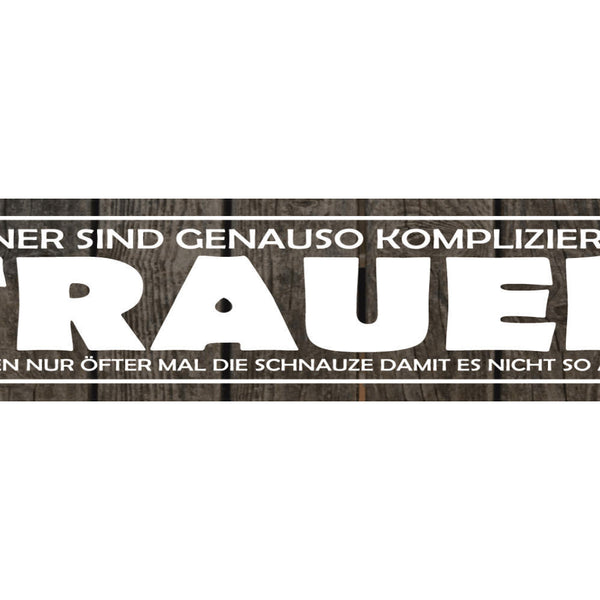 Schild Männer Kompliziert Frauen Schnauze Mund halten Ruhe 46 x 10 Blech od.Holz