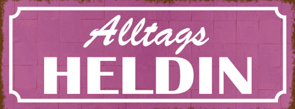 Schild Alltagsheldin Alltag Heldin Einerlei Beruf Leben 27 x 10 Blech od. Holz