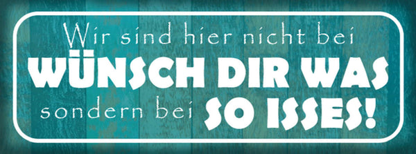 Schild Wir Sind Hier Nicht Bei Wünsch Dir Was Sondern Bei So Isses 27x10