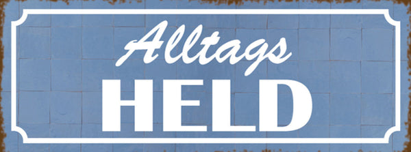 Schild Alltagsheld Alltag Held Hero Einerlei Beruf Leben 27 x 10 Blech od. Holz
