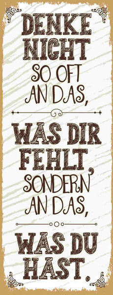 Schild Denke Nicht So Oft An Das Was Dir Fehlt Sondern An Das Was Du Hast 27x10