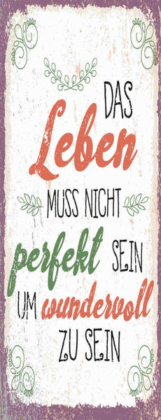 Schild Leben Muss Nicht Perfekt Sein Um Wundervoll Zu Sein 27x10 Blech od.Holz