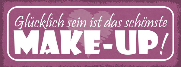 Schild Glücklich Sein Ist Das Schönste Make-Up Schminken 27x10 Blech od.Holz