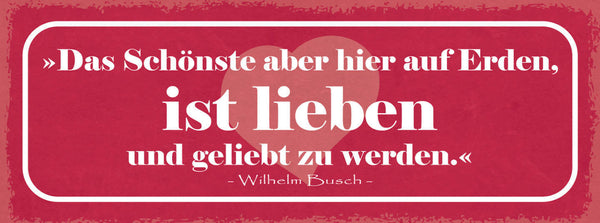 Schild Das Schönste Aber Hier Auf Erden Ist Lieben & Geliebt Zu Werden 27x10