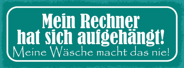Schild Mein Rechner Hat Sich Aufgehängt Meine Wäsche Macht Das Nie PC 27x10