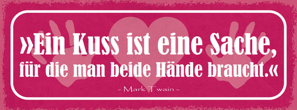Schild Ein Kuss Ist Eine Sache Für Die Man Beide Hände Braucht  M. Twain 27x10