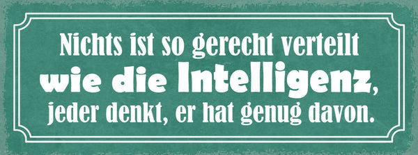 Schild Nichts Ist So Gerecht Verteilt Wie Die Intelligenz Jeder Denkt Hat Genug