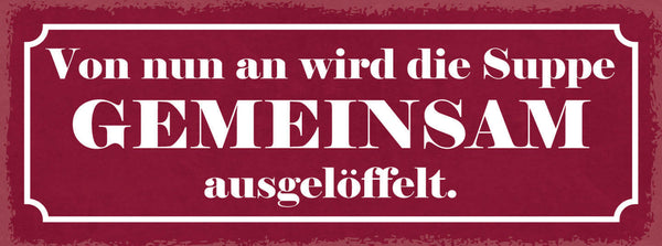 Schild Von Nun An Wird Die Suppe Gemeinsam Ausgelöffelt Ehe 27x10 Blech od.Holz