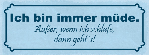 Schild Ich Bin Immer Müde Außer Wenn Ich Schlafe Dann Geht's Schlafen 27x10