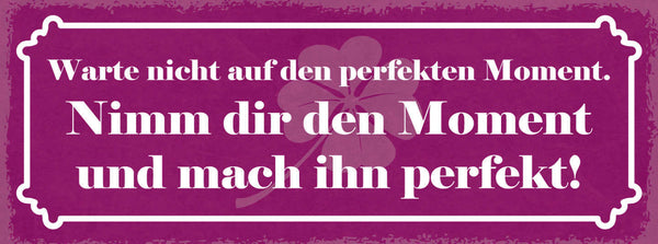 Schild Warte Nicht Auf Den Perfekten Moment Nimm Dir Den Moment Mach Ihn Perfekt