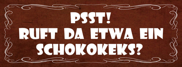 Schild Psst! Ruft Da Etwa Ein Schokokeks? Süßigkeiten Süßes 27x10 Blech od.Holz
