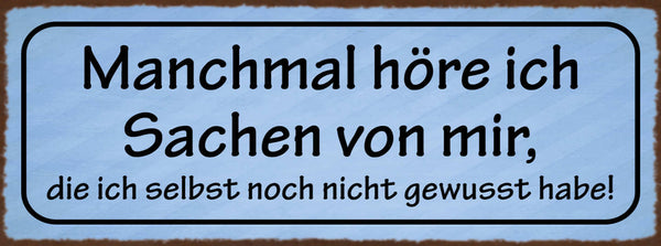 Schild Manchmal Höre Ich Sachen Von Mir Die Ich Selbst Noch Nicht Gewusst Habe