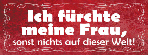 Schild Ich Fürchte Meine Frau Sonst Nichts Auf Der Welt 27x10 Blech od.Holz