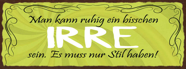 Schild Man Kann Ruhig Ein Bisschen Irre Sein Es Muss Nur Stil Haben 27x10