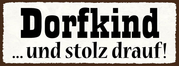 Schild Dorf Kind & Stolz Drauf Am Land Aufgewachsen Kinder 27x10 Blech od.Holz