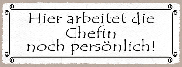 Schild Hier Arbeitet Die Chefin Noch Persönlich Firma Laden 27x10 Blech od.Holz