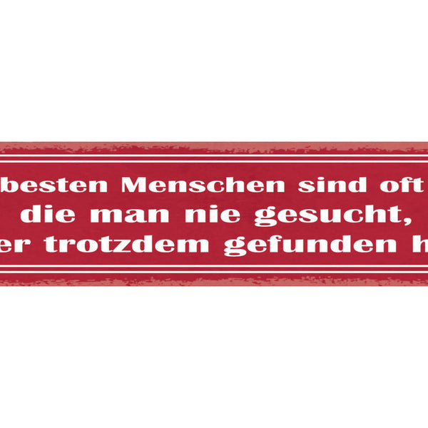 Schild Besten Menschen Sind Oft Die Man Nie Gesucht Aber Trotzdem Gefunden Hat