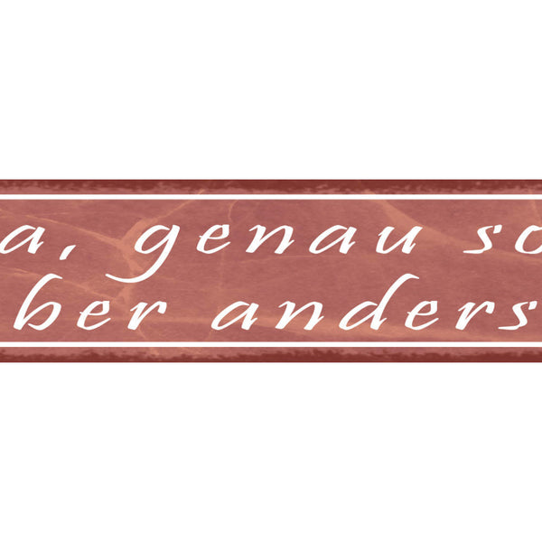 Schild Genauso Aber Anders Unschlüssig Unsicher Willen 46 x 10 Blech od. Holz