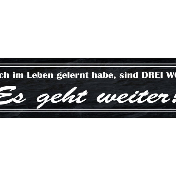 Schild Was Ich Im Leben Gelernt Hab 3 Worte Es Geht Weiter 46 x 10 Blech od.Holz