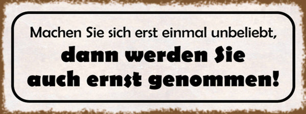 Schild Machen Sie Sich Erstmal Unbeliebt Dann Werden Sie Auch Ernst Genommen