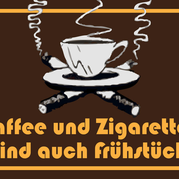 Kaffee und Zigaretten sind auch Frühstück 12x18 / 20x30 / 30x40 Blech od. Holz