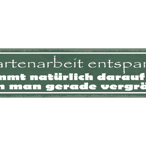 Schild Garten Arbeit Entspannt Kommt Natürlich Drauf An Wen Man Gerade Vergräbt