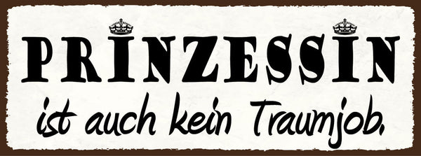 Schild Prinzessin Ist Auch Kein Traumjob Arbeit Frau Mädchen 27x10 Blech od.Holz