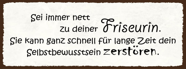 Schild Sei Immer Nett Zu Deiner Friseurin Schnell Selbstbewusstsein Zerstören
