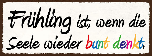 Schild Frühling Ist Wenn Die Seele Wieder Bunt Denkt Lenz 27x10 Blech od.Holz