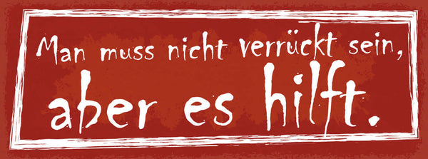 Schild Man Muss Nicht Verrückt Sein Aber Es Hilft Leben 27x10 Blech od.Holz