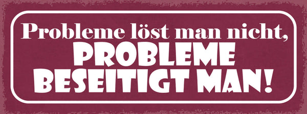 Schild Probleme Löst Man Nicht Probleme Beseitigt Man 27x10 Blech od.Holz